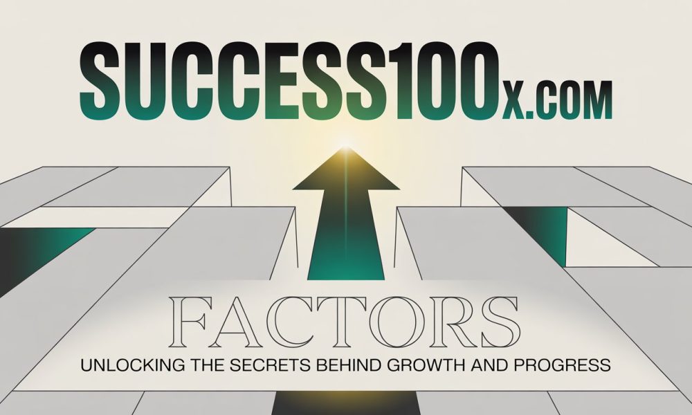 Success100x.com Factors: Unlocking the Secrets Behind Growth and Progress Success100x.com Factors: Unlocking the Secrets Behind Growth and Progress