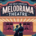 The Great American Melodrama Theatre - A Complete Guide