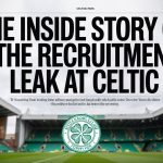 The Inside Story Of The Celtic Recruitment Leak The inside story of the recruitment leak at Celtic