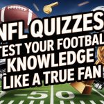 NFL Quizzes: Test Your Football Knowledge Like a True Fan NFL Quizzes: Test Your Football Knowledge Like a True Fan