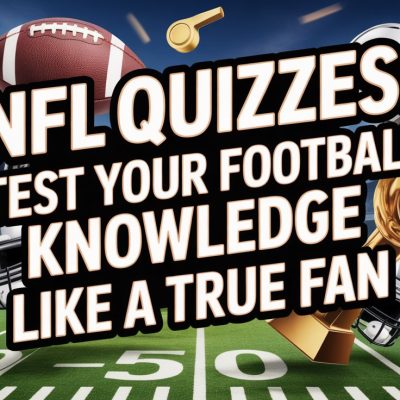 NFL Quizzes: Test Your Football Knowledge Like a True Fan NFL Quizzes: Test Your Football Knowledge Like a True Fan