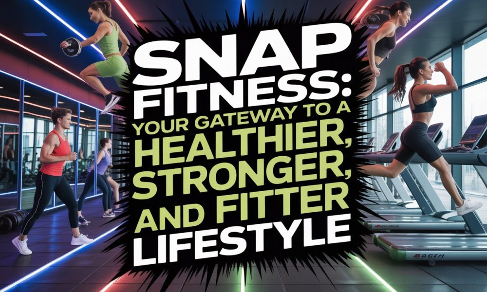 Snap Fitness: Your Gateway to a Healthier, Stronger, and Fitter Lifestyle