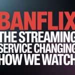 Banflix: The Streaming Service Changing How We Watch Banflix: The Streaming Service Changing How We Watch