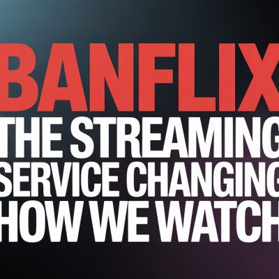 Banflix: The Streaming Service Changing How We Watch Banflix: The Streaming Service Changing How We Watch