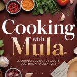 Cooking With Mula: A Complete Guide to Flavor, Comfort, and Creativity