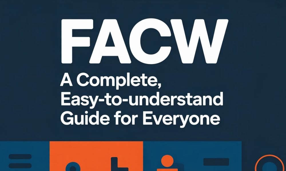 FACW: A Complete, Easy-to-Understand Guide for Everyone